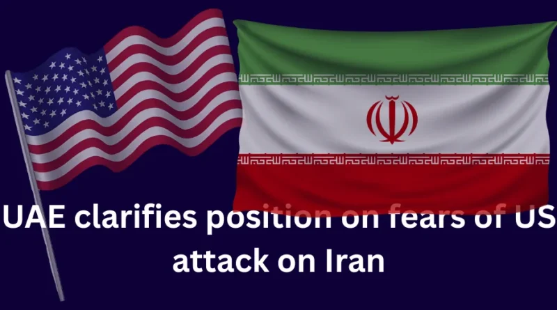 UAE clarifies position on fears of US attack on Iran